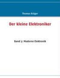 Cover: 9783837040012 | Der kleine Elektroniker | Band 3: Moderne Elektronik | Thomas Krüger