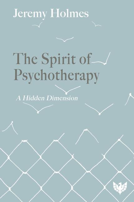 Cover: 9781913494803 | The Spirit of Psychotherapy | A Hidden Dimension | Jeremy Holmes