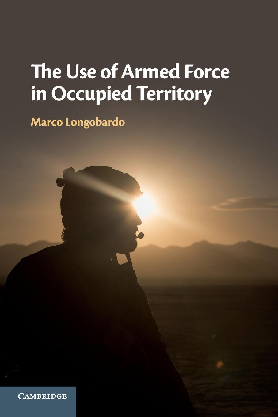 Cover: 9781108461498 | The Use of Armed Force in Occupied Territory | Marco Longobardo | Buch