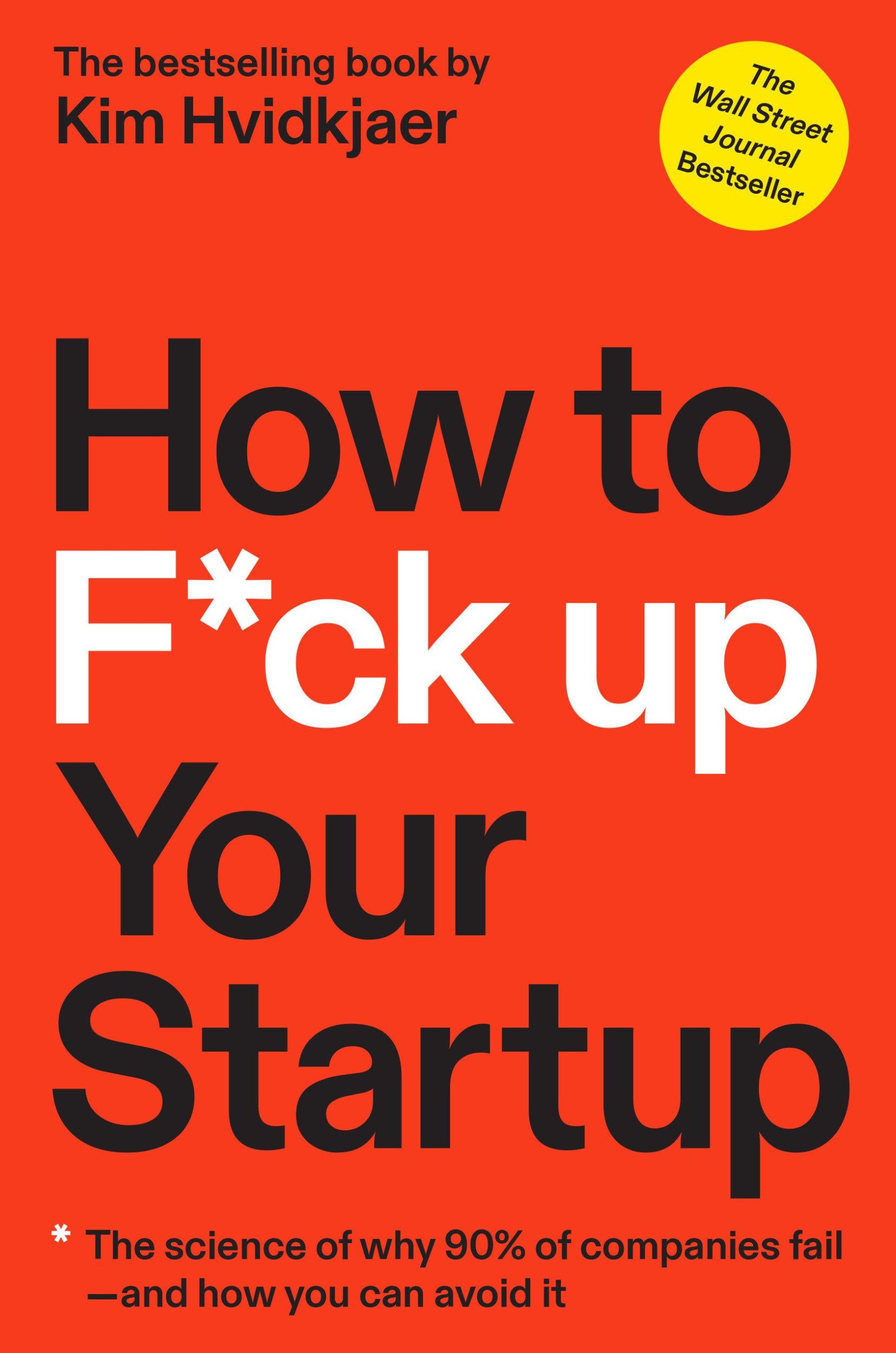 Cover: 9781637740590 | How to F*ck Up Your Startup: The Science Behind Why 90% of...