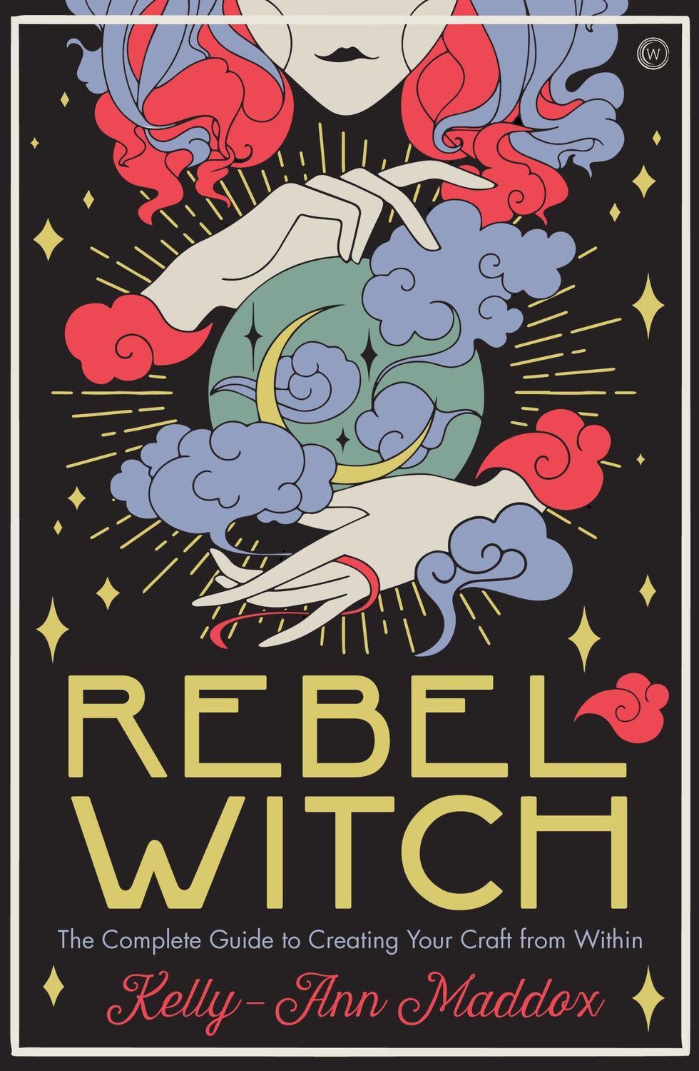 Cover: 9781786784278 | Rebel Witch | Carve the Craft That's Yours Alone | Kelly-Ann Maddox