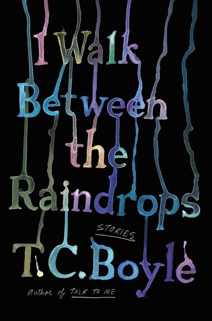 Cover: 9780063052888 | I Walk Between the Raindrops | Stories | T C Boyle | Buch | 272 S.