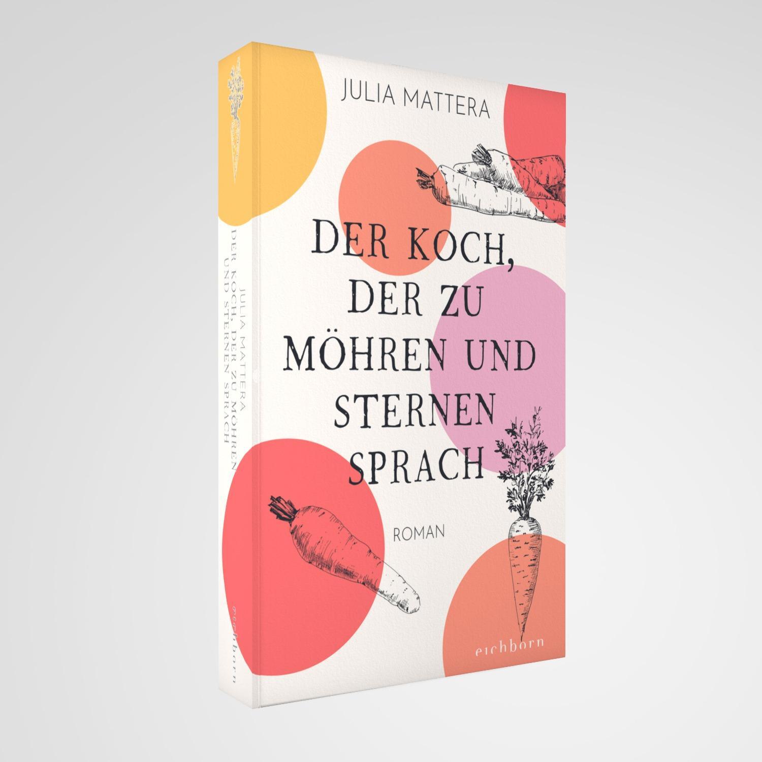 Bild: 9783847901723 | Der Koch, der zu Möhren und Sternen sprach | Roman | Julia Mattera