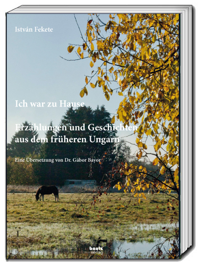 Cover: 9783959486149 | István Fekete - Ich war zu Hause | Gábor Bayor | Buch | 245 S. | 2024