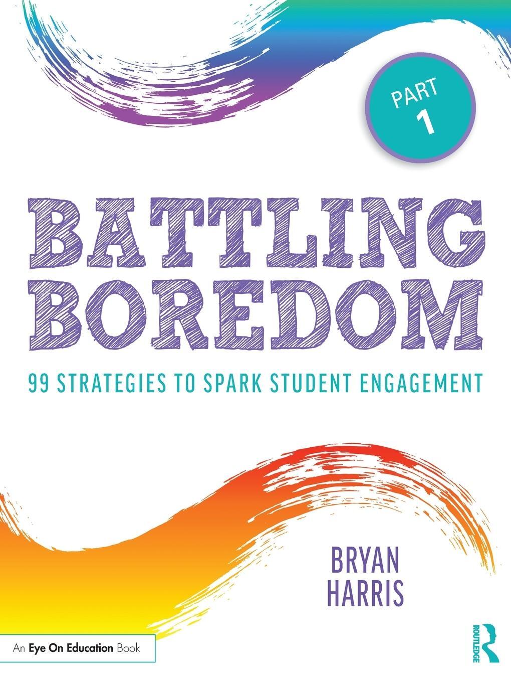 Cover: 9780367151973 | Battling Boredom, Part 1 | 99 Strategies to Spark Student Engagement