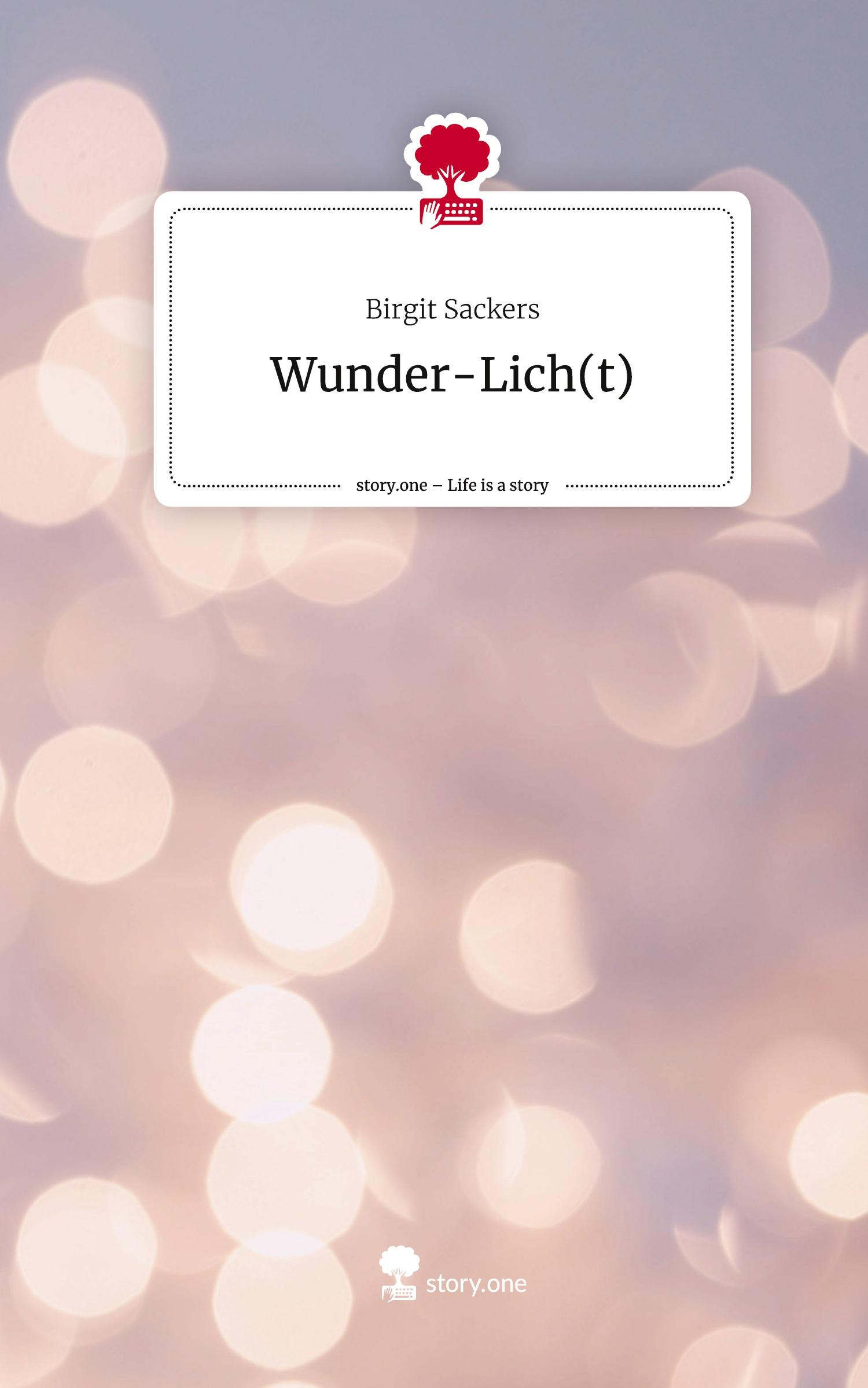 Cover: 9783711524140 | Wunder-Lich(t). Life is a Story - story.one | Birgit Sackers | Buch