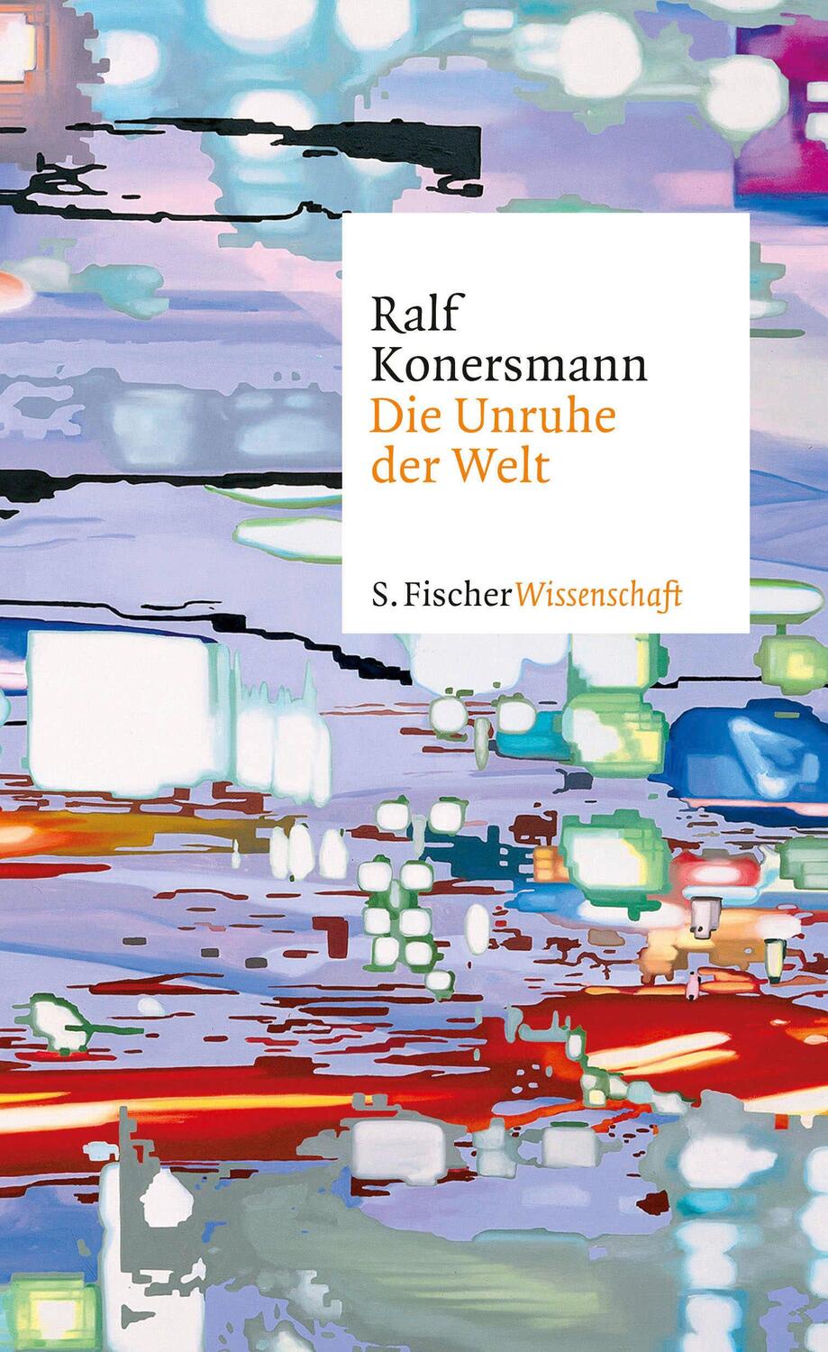 Cover: 9783100383006 | Die Unruhe der Welt | Ralf Konersmann | Buch | 464 S. | Deutsch | 2015