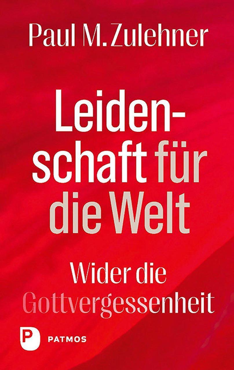 Cover: 9783843614924 | Leidenschaft für die Welt | Wider die Gottvergessenheit | Zulehner