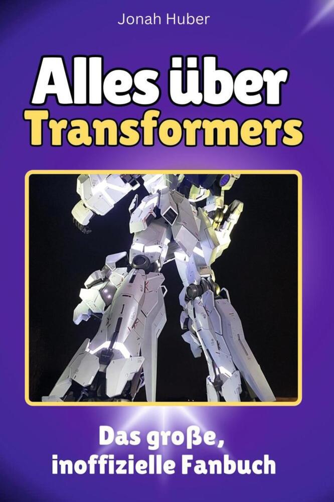 Cover: 9783759101099 | Alles über Transformers - Komplett in Farbe | Jonah Huber | Buch