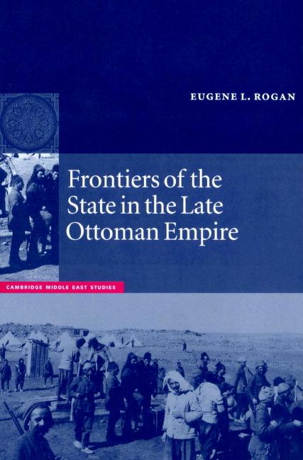 Cover: 9780521892230 | Frontiers of the State in the Late Ottoman Empire | Eugene L. Rogan