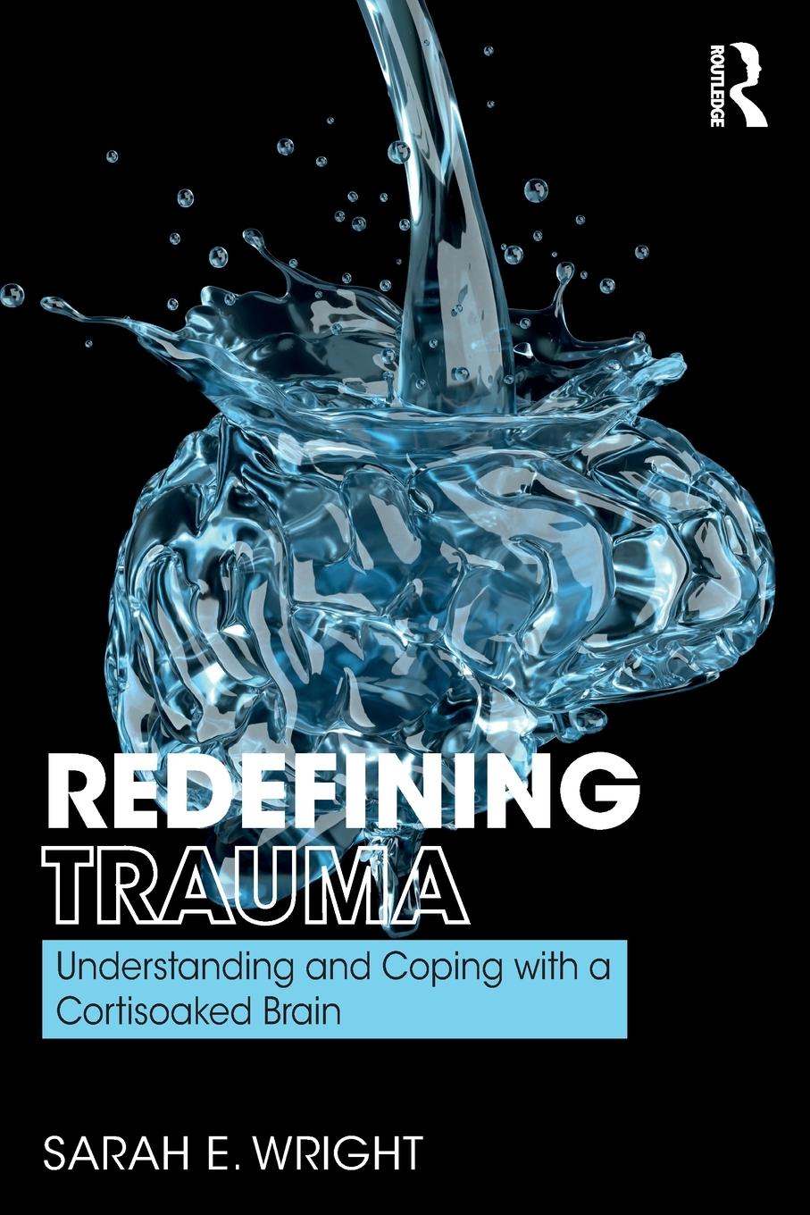 Cover: 9780367187651 | Redefining Trauma | Understanding and Coping with a Cortisoaked Brain