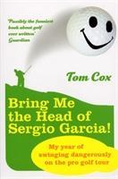 Cover: 9780224078610 | Bring Me the Head of Sergio Garcia | Tom Cox | Taschenbuch | Englisch