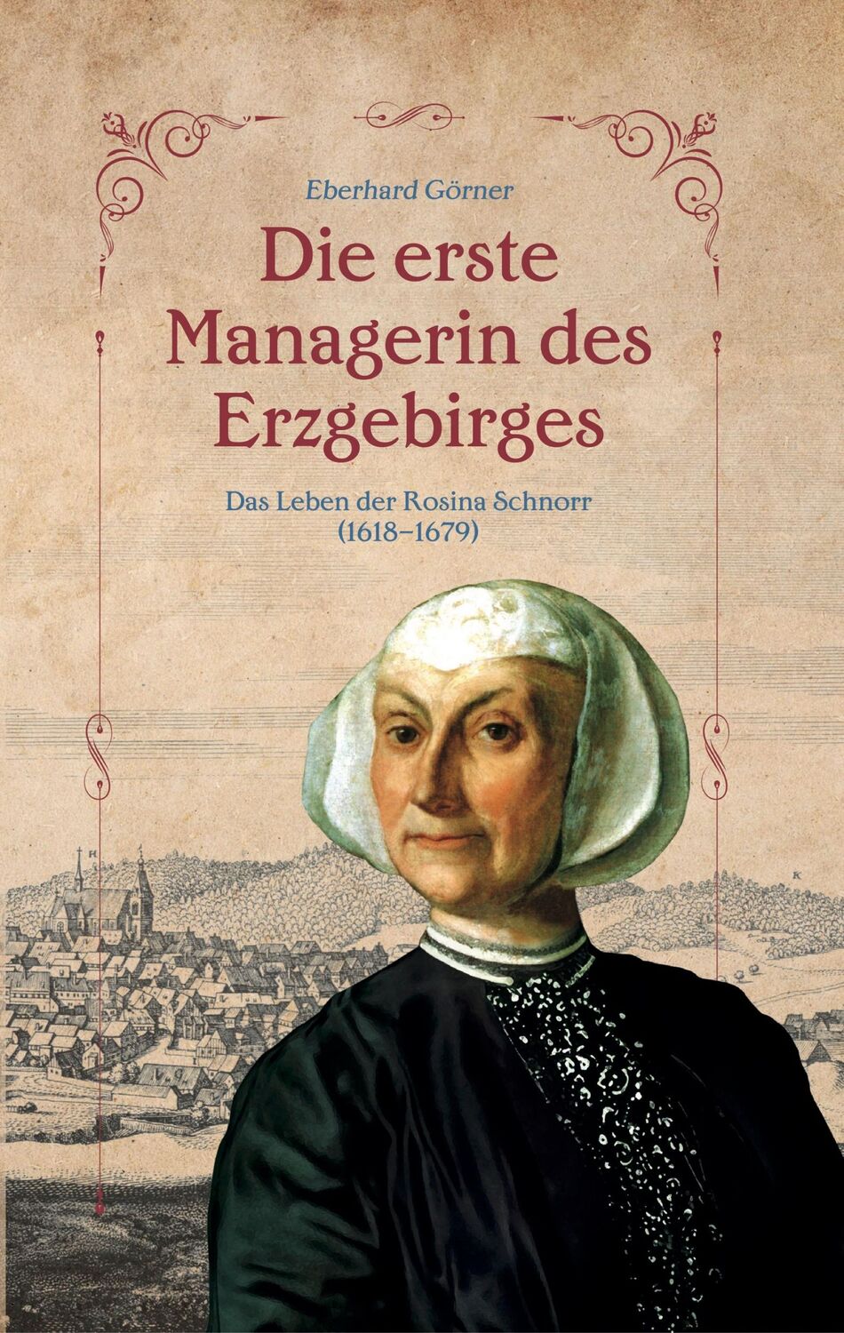 Cover: 9783982307183 | Die erste Managerin des Erzgebirges | Eberhard Görner | Taschenbuch