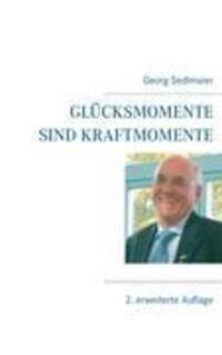 Cover: 9783839192283 | Glücksmomente sind Kraftmomente | Georg Sedlmaier | Taschenbuch | 2009