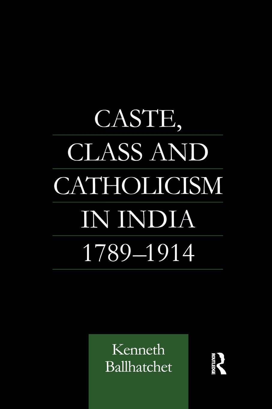 Cover: 9781138969933 | Caste, Class and Catholicism in India 1789-1914 | Kenneth Ballhatchet