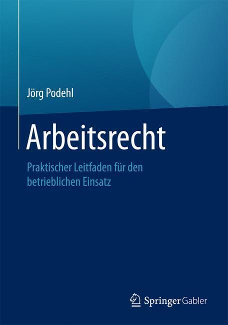 Cover: 9783658183639 | Arbeitsrecht | Praktischer Leitfaden für den betrieblichen Einsatz