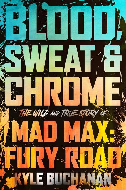 Cover: 9780063084346 | Blood, Sweat &amp; Chrome | The Wild and True Story of Mad Max: Fury Road