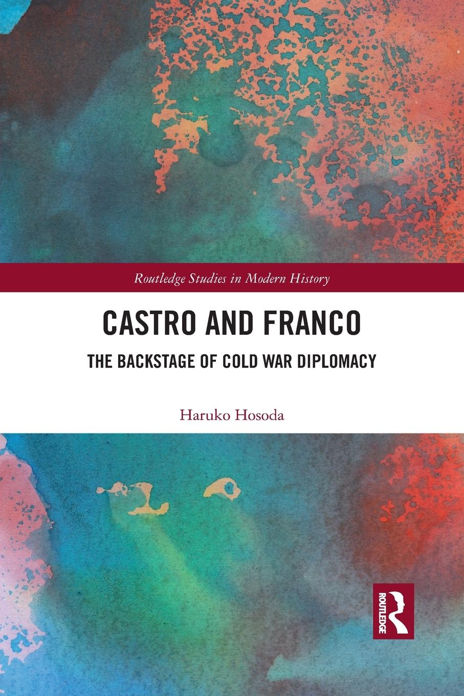 Cover: 9781032092713 | Castro and Franco | The Backstage of Cold War Diplomacy | Hosoda