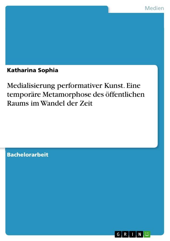 Cover: 9783668755598 | Medialisierung performativer Kunst. Eine temporäre Metamorphose des...