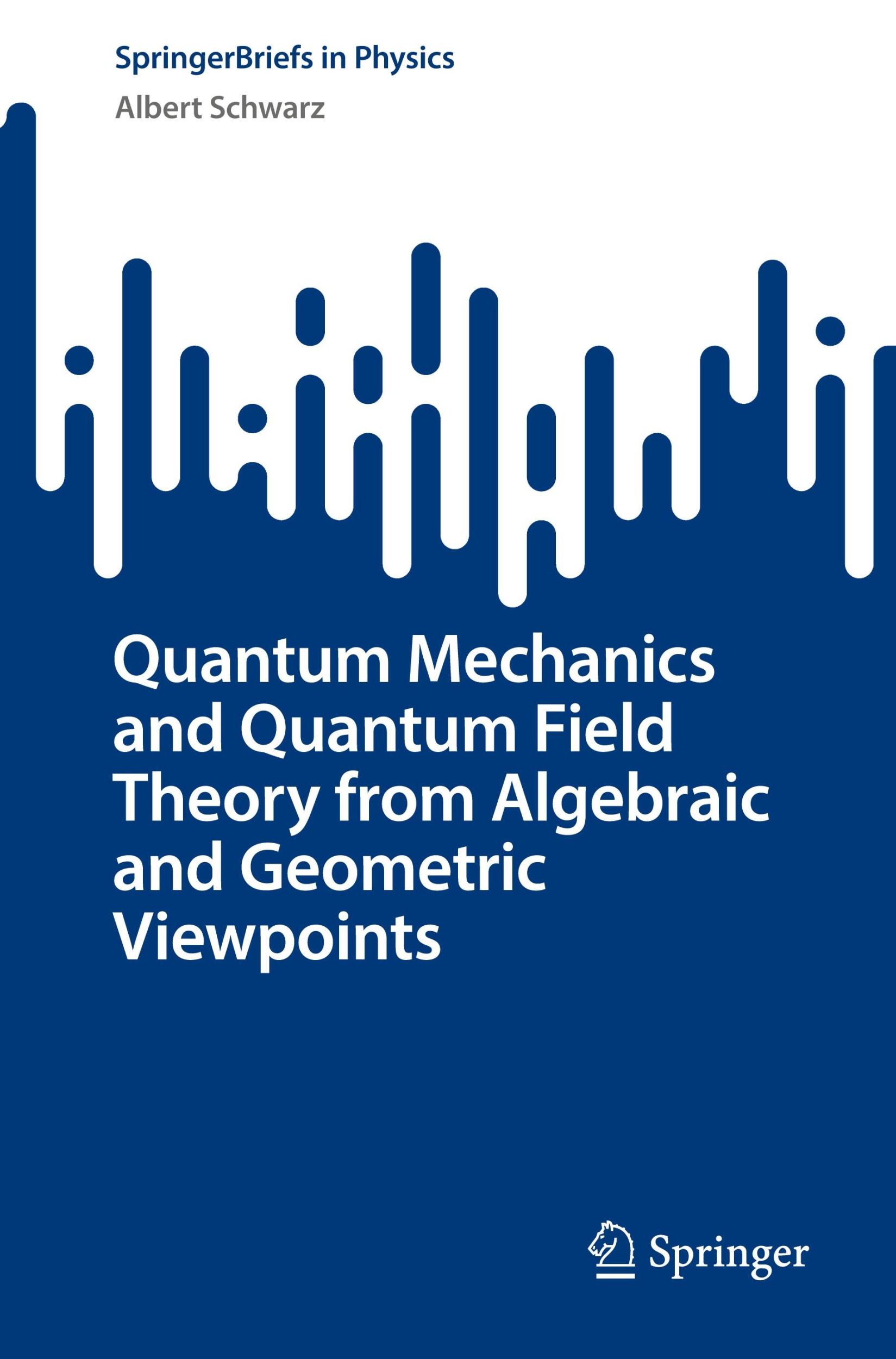 Cover: 9783031679148 | Quantum Mechanics and Quantum Field Theory from Algebraic and...