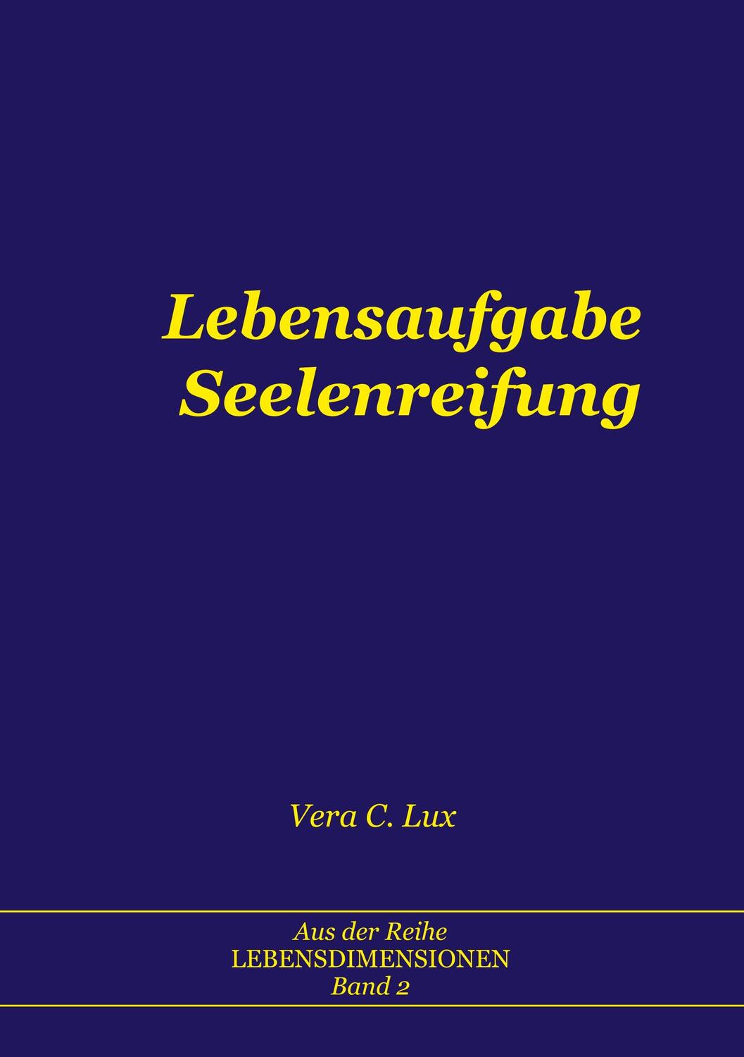 Cover: 9783750414051 | Lebensaufgabe Seelenreifung | Vera C. Lux | Taschenbuch