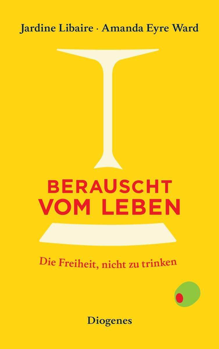 Cover: 9783257246841 | Berauscht vom Leben | Die Freiheit, nicht zu trinken | Libaire (u. a.)