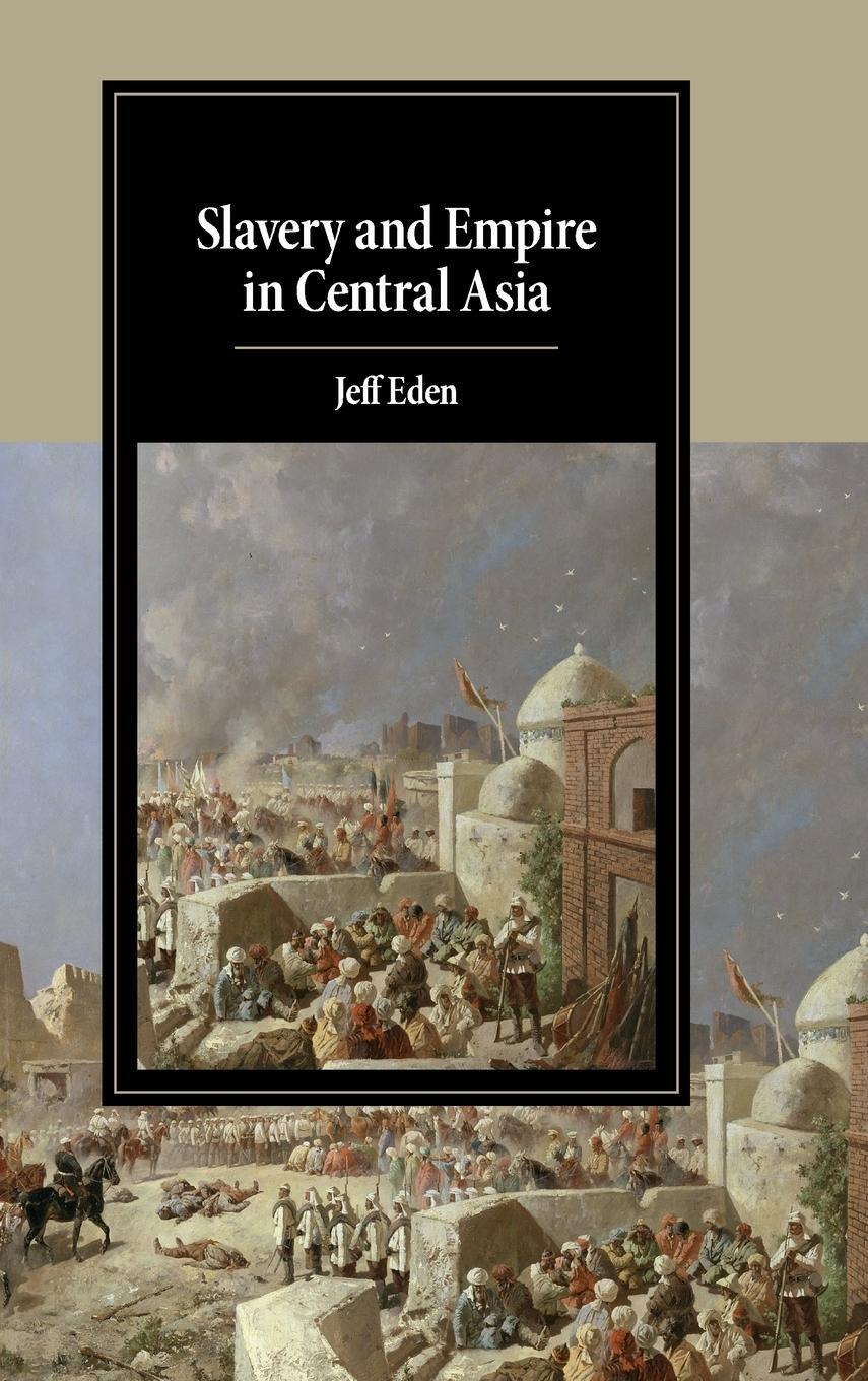 Cover: 9781108470513 | Slavery and Empire in Central Asia | Jeff Eden | Buch | Englisch