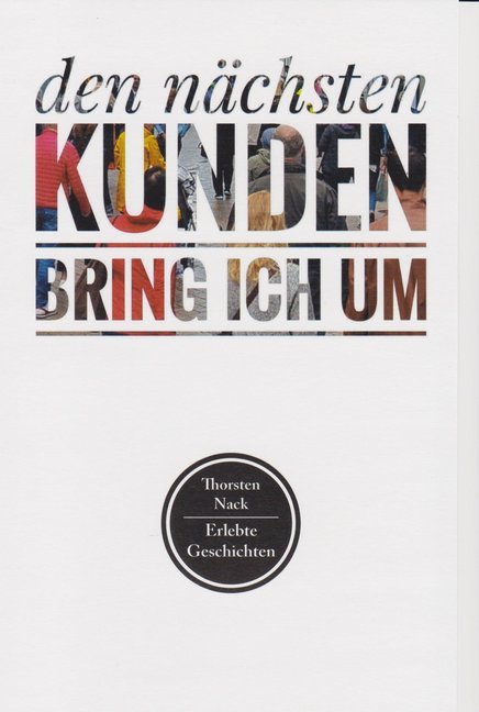 Cover: 9783730816844 | den nächsten Kunden bring ich um | Erlebte Geschichten | Thorsten Nack