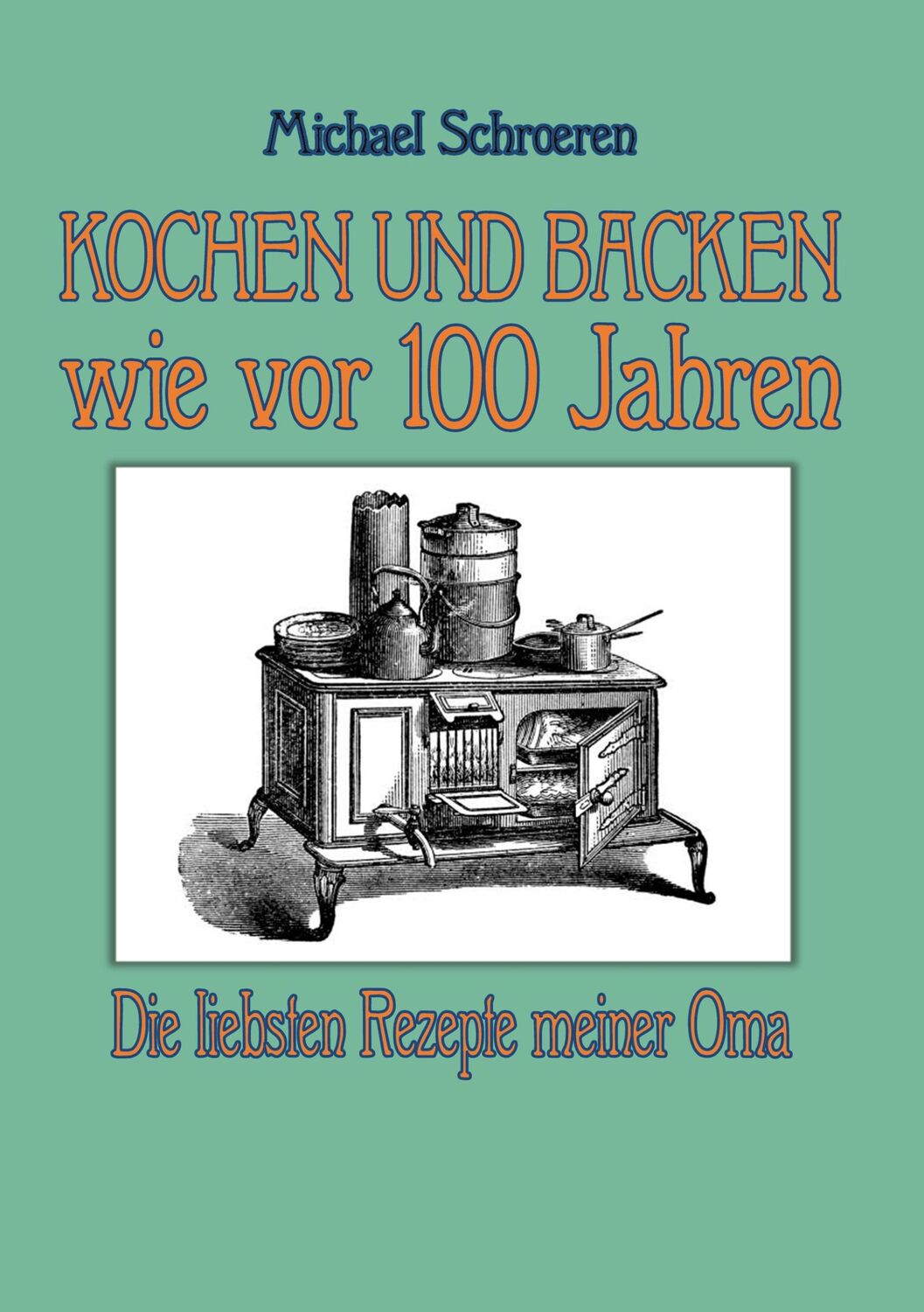 Cover: 9783759720764 | Kochen und Backen wie vor 100 Jahren | Die liebsten Rezepte meiner Oma