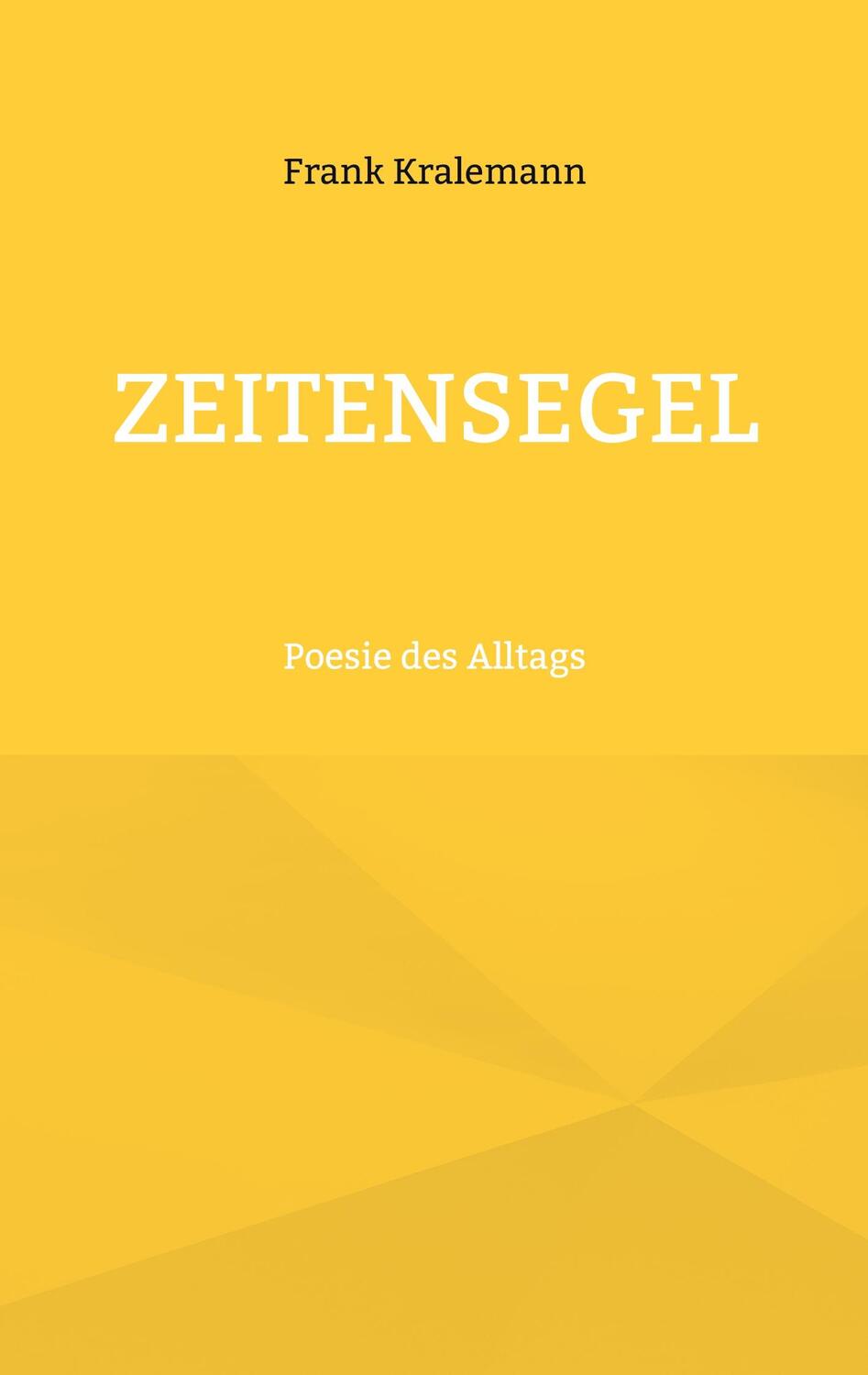 Cover: 9783759720894 | Zeitensegel | Poesie des Alltags | Frank Kralemann | Taschenbuch