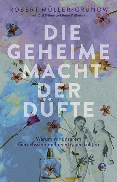 Cover: 9783841906014 | Die geheime Macht der Düfte | Robert Müller-Grünow (u. a.) | Buch