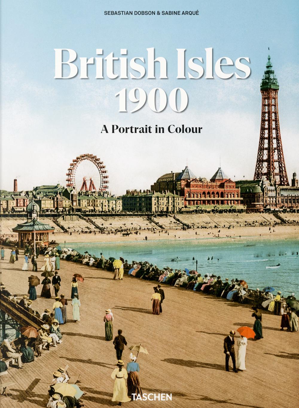 Cover: 9783836595391 | The British Isles 1900. A Portrait in Colour | Sebastian Dobson | Buch