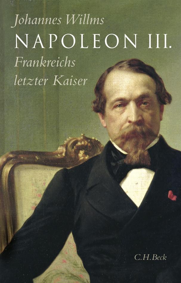 Cover: 9783406671661 | Napoleon III. | Frankreichs letzter Kaiser | Johannes Willms | Buch