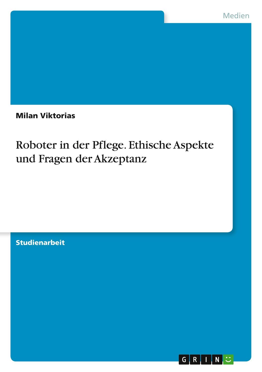 Cover: 9783668988156 | Roboter in der Pflege. Ethische Aspekte und Fragen der Akzeptanz