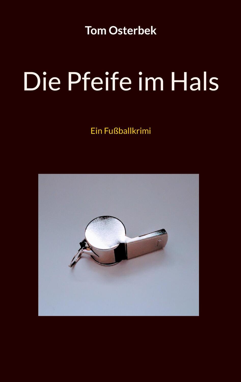 Cover: 9783758317293 | Die Pfeife im Hals | Ein Fußballkrimi | Tom Osterbek | Taschenbuch