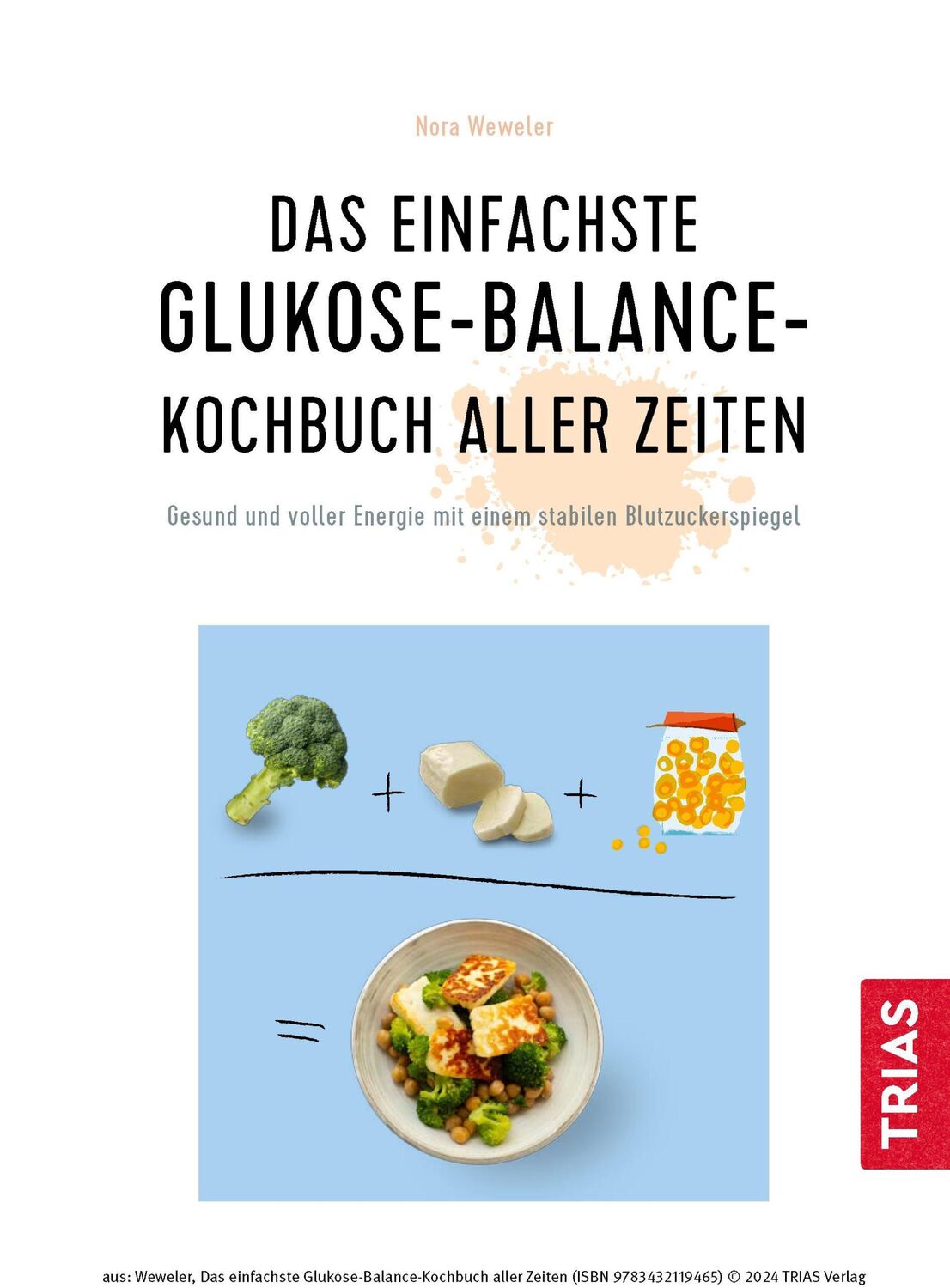 Bild: 9783432119465 | Das einfachste Glukose-Balance-Kochbuch aller Zeiten | Nora Weweler