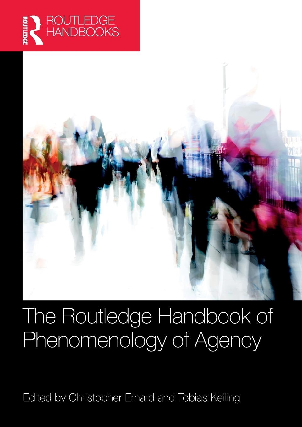 Cover: 9780367568696 | The Routledge Handbook of Phenomenology of Agency | Tobias Keiling