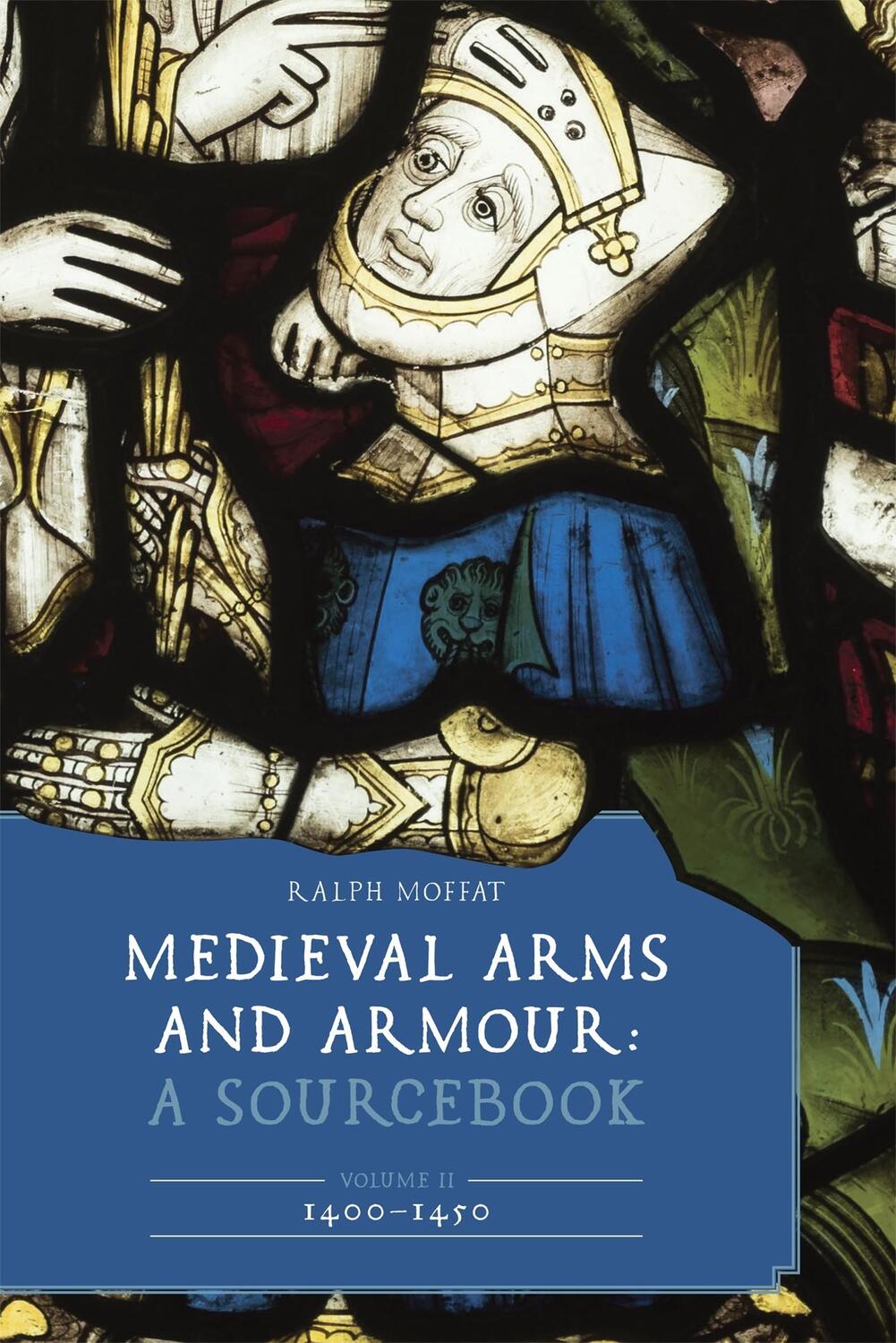 Cover: 9781837651481 | Medieval Arms and Armour: A Sourcebook. Volume II: 1400-1450 | Moffat