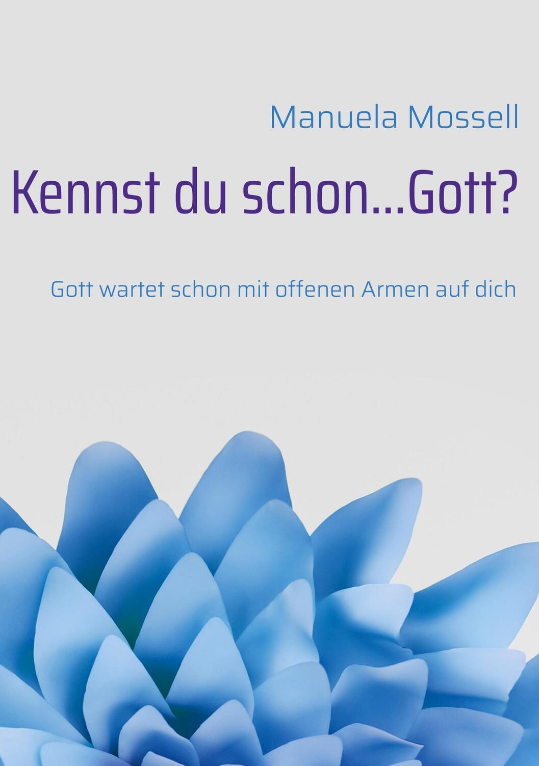 Cover: 9783756859726 | Kennst du schon...Gott? | Gott wartet schon mit offenen Armen auf dich