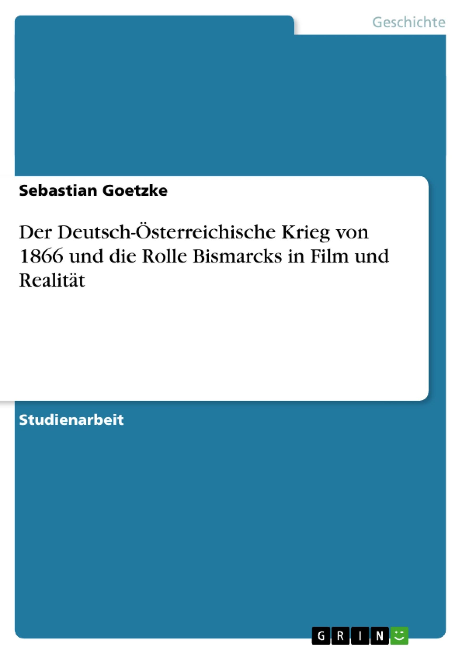 Cover: 9783638651622 | Der Deutsch-Österreichische Krieg von 1866 und die Rolle Bismarcks...