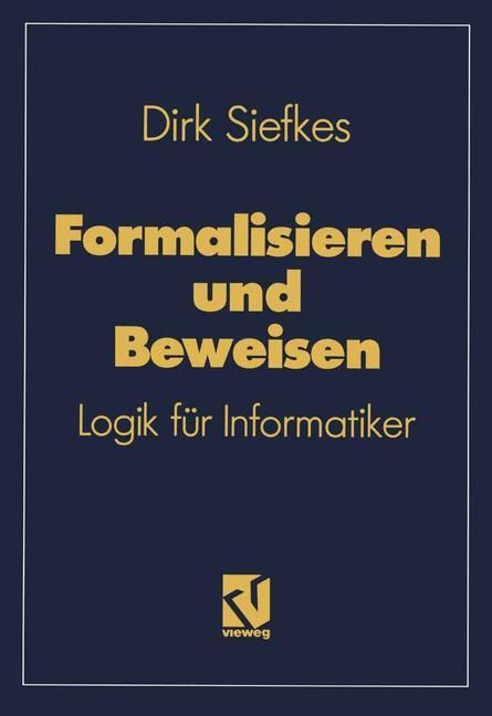 Cover: 9783528047573 | Formalisieren und Beweisen | Logik für Informatiker | Dirk Siefkes