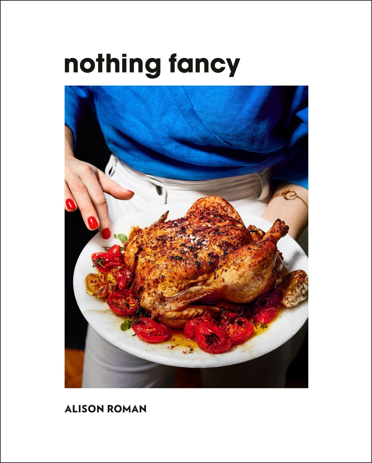 Cover: 9780451497017 | Nothing Fancy | Unfussy Food for Having People Over | Alison Roman