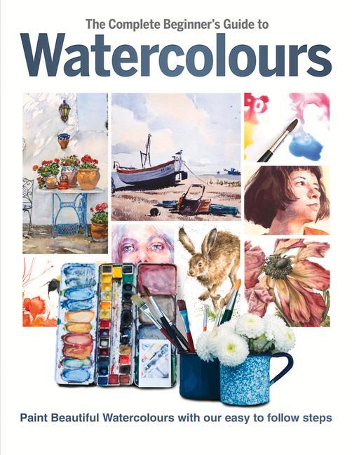 Cover: 9781912918836 | The Complete Beginner's Guide to Watercolours: Paint Beautiful...