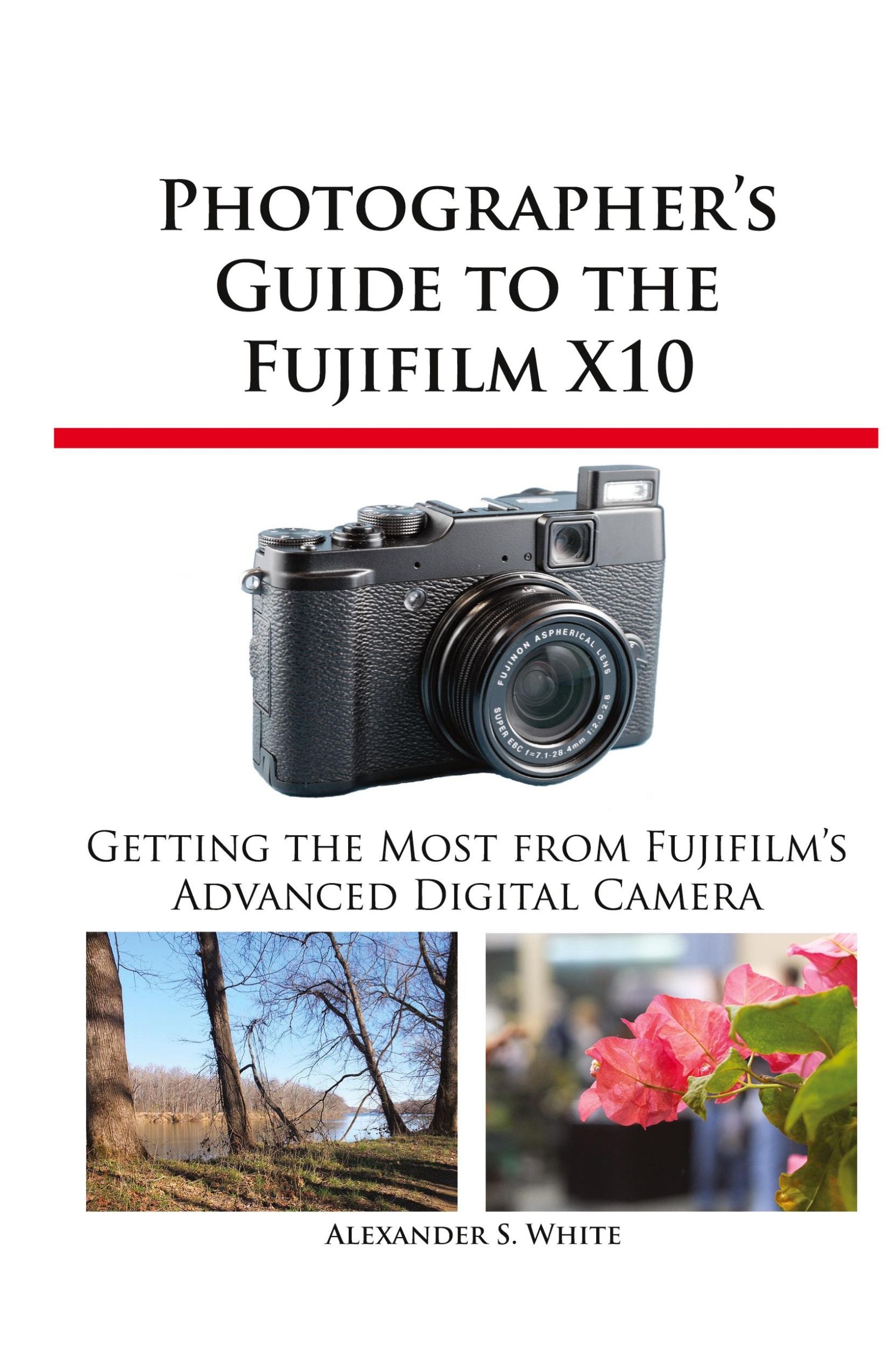 Cover: 9781937986032 | Photographer's Guide to the Fujifilm X10 | Alexander S. White | Buch