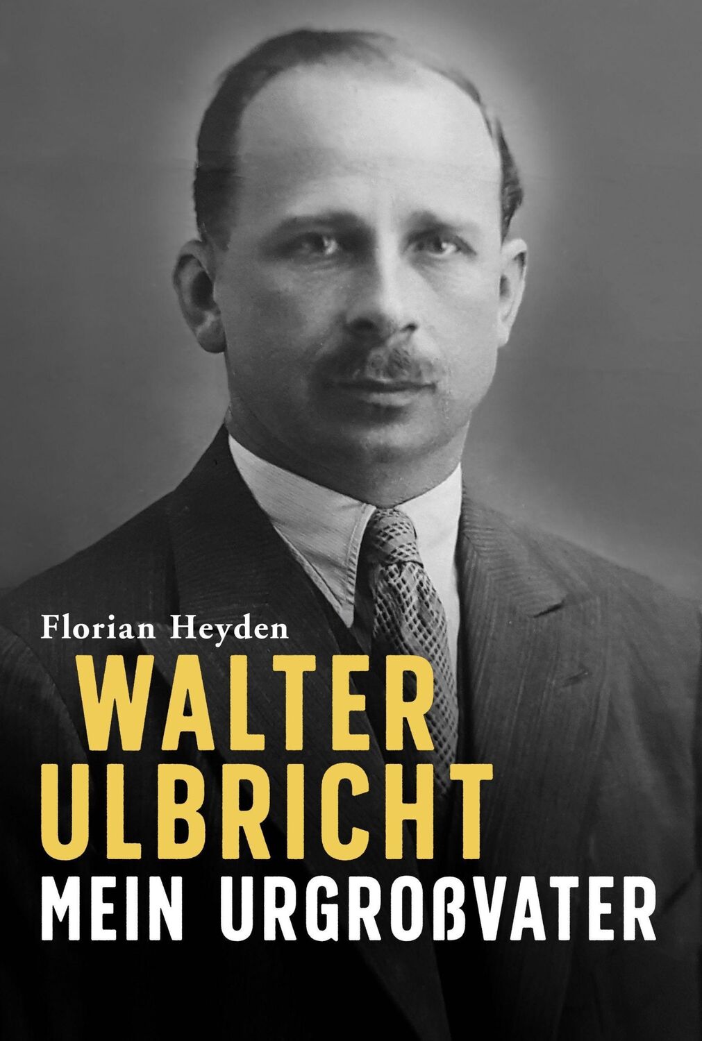 Cover: 9783985950034 | Walter Ulbricht. Mein Urgroßvater | Florian Heyden | Buch | 352 S.