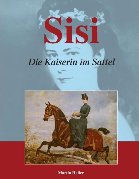 Cover: 9783990704806 | Sisi - Die Kaiserin im Sattel | Martin Haller | Taschenbuch | 140 S.