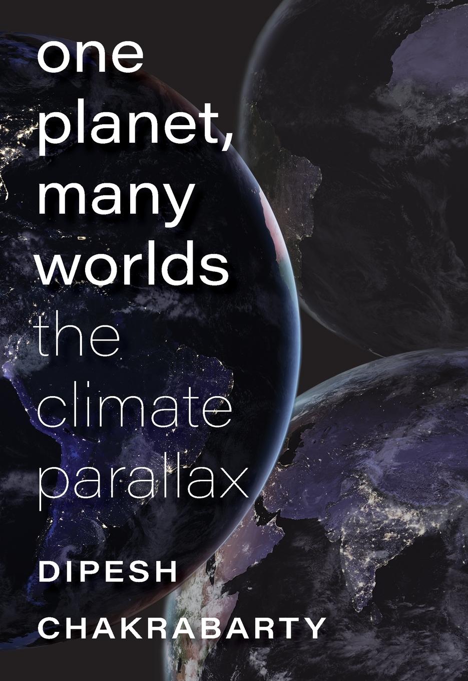 Cover: 9781684581573 | One Planet, Many Worlds | The Climate Parallax | Dipesh Chakrabarty