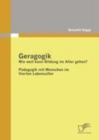 Cover: 9783836679381 | Geragogik: Wie weit kann Bildung im Alter gehen? | Benedikt Bögge