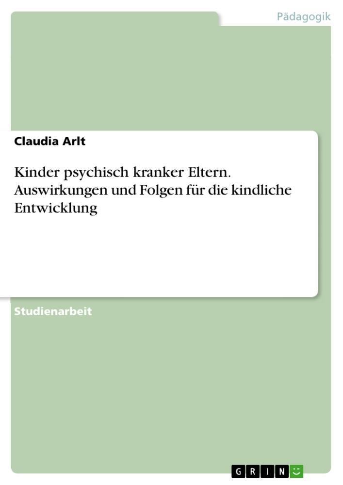 Cover: 9783656750338 | Kinder psychisch kranker Eltern. Auswirkungen und Folgen für die...