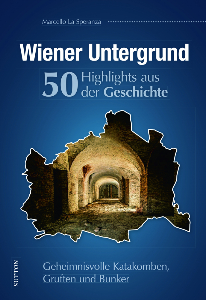 Cover: 9783963033285 | Wiener Untergrund. 50 Highlights aus der Geschichte | Speranza | Buch